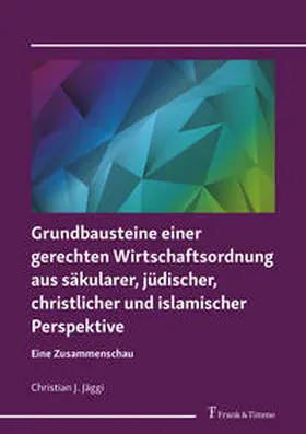 Jäggi |  Grundbausteine einer gerechten Wirtschaftsordnung aus säkularer, jüdischer, christlicher und islamischer Perspektive | Buch |  Sack Fachmedien