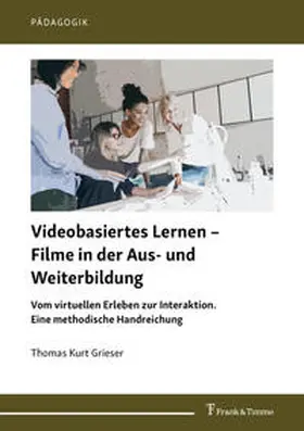 Grieser |  Videobasiertes Lernen - Filme in der Aus- und Weiterbildung | Buch |  Sack Fachmedien