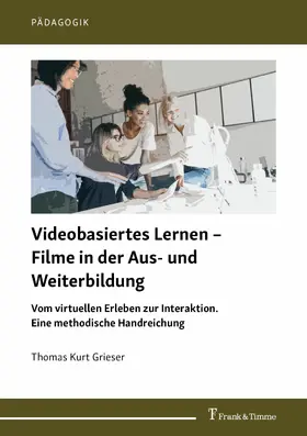 Grieser |  Videobasiertes Lernen - Filme in der Aus- und Weiterbildung | eBook | Sack Fachmedien