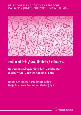 Boehme / Landthaler / Schröder |  männlich / weiblich / divers - Resonanz und Spannung der Geschlechter in Judentum, Christentum und Islam | eBook | Sack Fachmedien