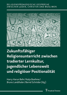 Boehme / Landthaler / Schröder |  Zukunftsfähiger Religionsunterricht zwischen tradierter Lernkultur, jugendlicher Lebenswelt und religiöser Positionalität | eBook | Sack Fachmedien
