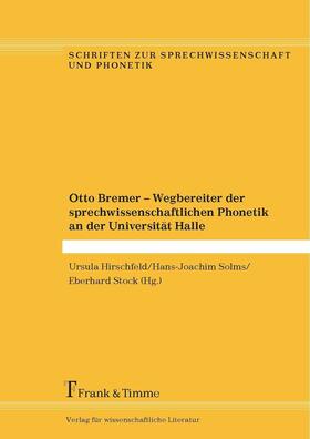 Hirschfeld / Solms / Stock |  Otto Bremer - Wegbereiter der sprechwissenschaftlichen Phonetik an der Universität Halle | eBook | Sack Fachmedien