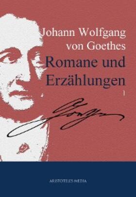 Goethe |  Johann Wolfgang von Goethes Romane und Erzählungen | eBook | Sack Fachmedien