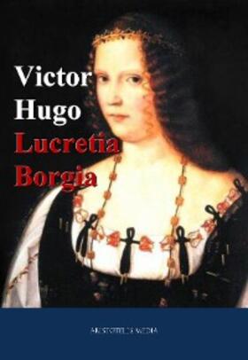 Hugo |  Lucretia Borgia | eBook | Sack Fachmedien