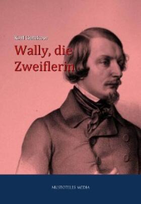 Gutzkow |  Wally, die Zweiflerin | eBook | Sack Fachmedien