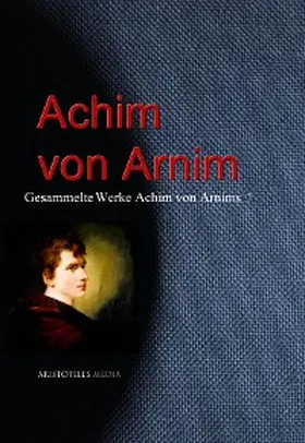 Arnim |  Gesammelte Werke Achim von Arnims | eBook | Sack Fachmedien