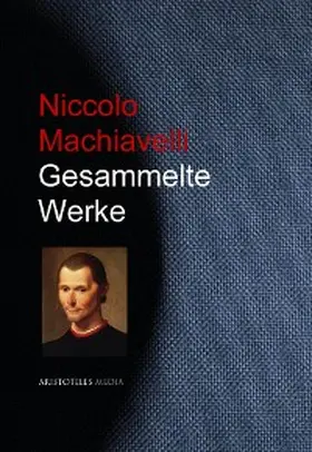 Machiavelli |  Gesammelte Werke Niccolo Machiavellis | eBook | Sack Fachmedien