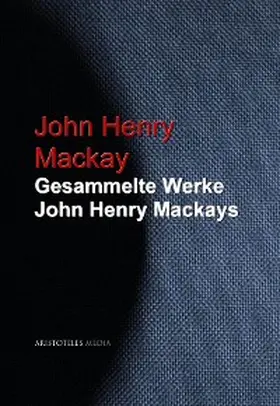 Mackay |  Gesammelte Werke John Henry Mackays | eBook | Sack Fachmedien