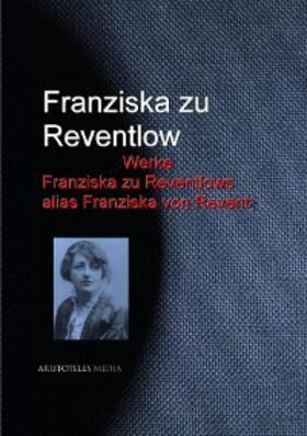 Reventlow |  Gesammelte Werke Franziska zu Reventlows alias Franziska von Revent | eBook | Sack Fachmedien