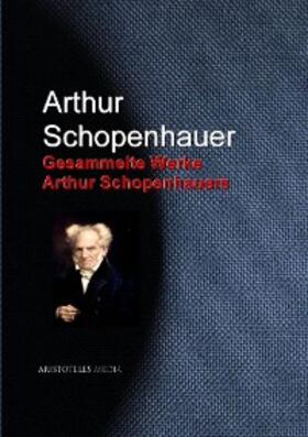 Schopenhauer |  Gesammelte Werke Arthur Schopenhauers | eBook | Sack Fachmedien