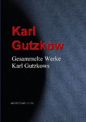 Gutzkow |  Gesammelte Werke Karl Gutzkows | eBook | Sack Fachmedien