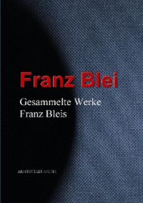 Blei | Gesammelte Werke Franz Bleis | E-Book | sack.de