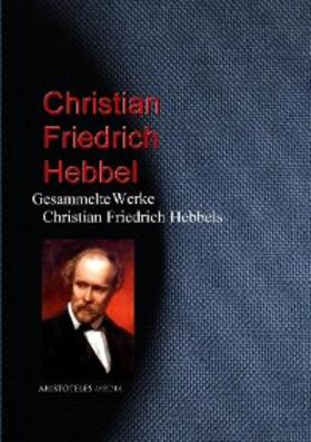 Hebbel |  Gesammelte Werke Christian Friedrich Hebbels | eBook | Sack Fachmedien