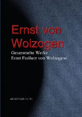 Wolzogen |  Gesammelte Werke Ernst Freiherr von Wolzogens | eBook | Sack Fachmedien