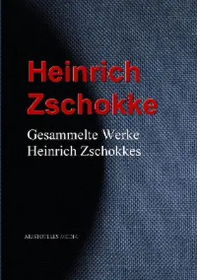 Zschokke | Gesammelte Werke Heinrich Zschokkes | E-Book | sack.de