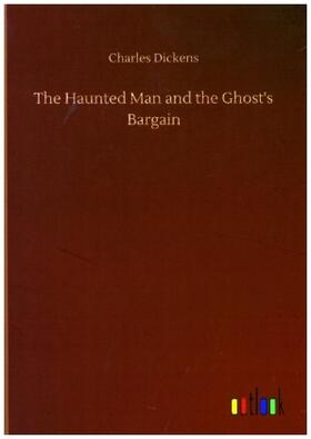 Dickens |  The Haunted Man and the Ghost's Bargain | Buch |  Sack Fachmedien