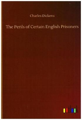 Dickens |  The Perils of Certain English Prisoners | Buch |  Sack Fachmedien