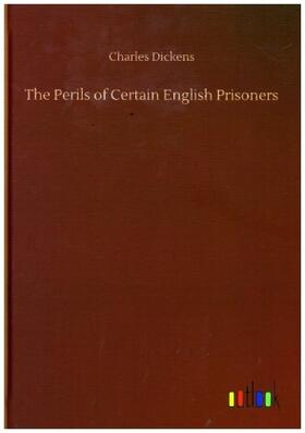 Dickens |  The Perils of Certain English Prisoners | Buch |  Sack Fachmedien