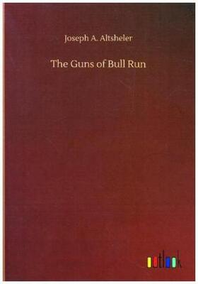 Altsheler |  The Guns of Bull Run | Buch |  Sack Fachmedien