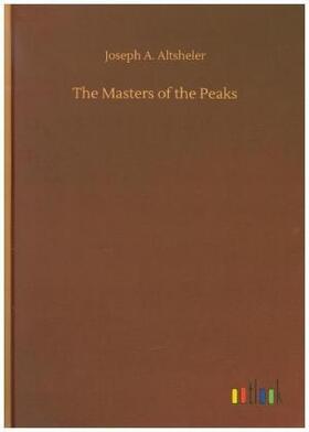 Altsheler |  The Masters of the Peaks | Buch |  Sack Fachmedien