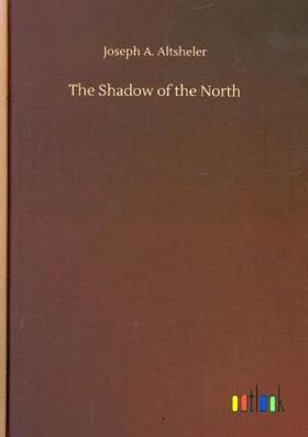 Altsheler |  The Shadow of the North | Buch |  Sack Fachmedien