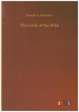 Altsheler |  The Lords of the Wild | Buch |  Sack Fachmedien