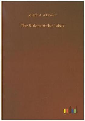 Altsheler |  The Rulers of the Lakes | Buch |  Sack Fachmedien