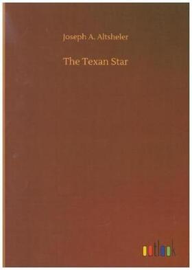 Altsheler |  The Texan Star | Buch |  Sack Fachmedien