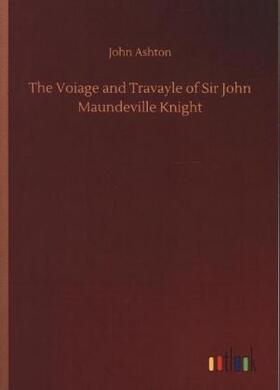 Ashton |  The Voiage and Travayle of Sir John Maundeville Knight | Buch |  Sack Fachmedien