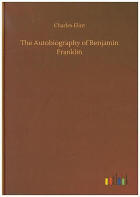 Eliot |  The Autobiography of Benjamin Franklin | Buch |  Sack Fachmedien