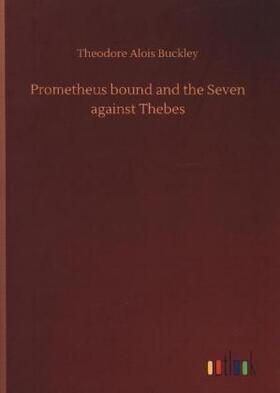 Buckley |  Prometheus bound and the Seven against Thebes | Buch |  Sack Fachmedien