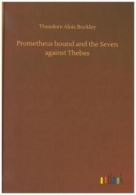 Buckley |  Prometheus bound and the Seven against Thebes | Buch |  Sack Fachmedien