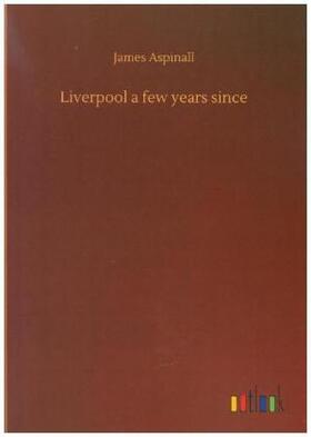 Aspinall |  Liverpool a few years since | Buch |  Sack Fachmedien