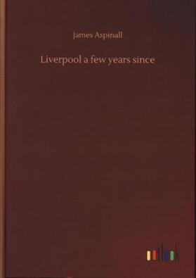 Aspinall |  Liverpool a few years since | Buch |  Sack Fachmedien