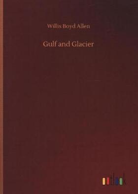 Allen |  Gulf and Glacier | Buch |  Sack Fachmedien