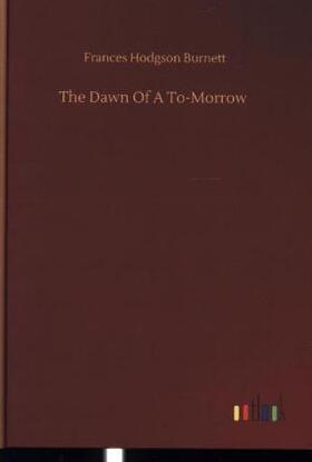 Burnett |  The Dawn Of A To-Morrow | Buch |  Sack Fachmedien