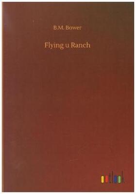 Bower |  Flying u Ranch | Buch |  Sack Fachmedien