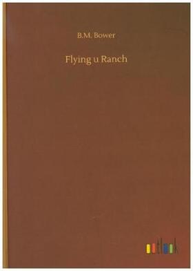 Bower |  Flying u Ranch | Buch |  Sack Fachmedien