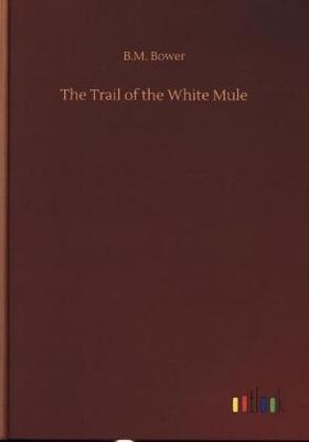 Bower |  The Trail of the White Mule | Buch |  Sack Fachmedien