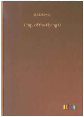 Bower |  Chip, of the Flying U | Buch |  Sack Fachmedien