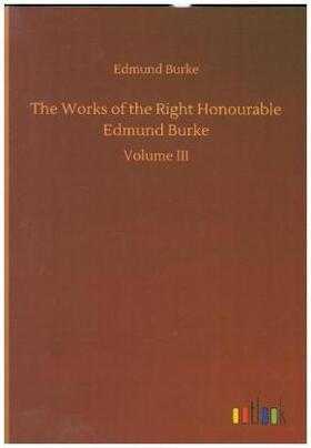 Burke |  The Works of the Right Honourable Edmund Burke | Buch |  Sack Fachmedien