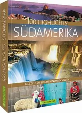 Drouve / Rabe / Waterkamp |  100 Highlights Südamerika | Buch |  Sack Fachmedien