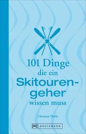 Thiele | 101 Dinge, die ein Skitourengeher wissen muss | Buch | 978-3-7343-1150-5 | sack.de