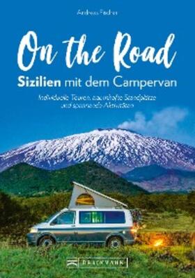 Fischer |  On the Road - Sizilien mit dem Campervan | eBook | Sack Fachmedien