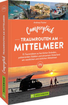 Fischer |  Camperglück Traumrouten am Mittelmeer 15 Tourenideen zu Traumstränden, pulsierenden Städten und einsamen Hinterland Westliches und östliches Mittelmeer | Buch |  Sack Fachmedien