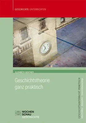 Gentner |  Geschichtstheorie ganz praktisch | Buch |  Sack Fachmedien