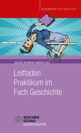 Veh / Schmenk |  Leitfaden Praktikum im Fach Geschichte | Buch |  Sack Fachmedien