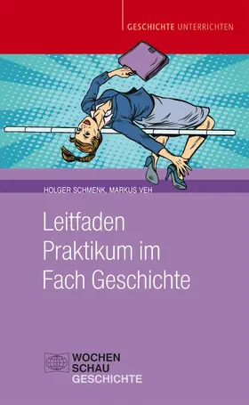 Veh / Schmenk |  Leitfaden Praktikum im Fach Geschichte | eBook | Sack Fachmedien