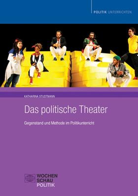 Studtmann |  Das politische Theater: Gegenstand und Methode im Politikunterricht | eBook | Sack Fachmedien