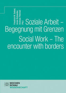 Seibel / Schneider / Thimmel |  Soziale Arbeit – Begegnung mit Grenzen. Social Work – The encounter with borders | Buch |  Sack Fachmedien